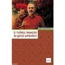 ÖMER TUĞRUL İNANÇER ILE GÖNÜL SOHBETLERI - Ö. TUĞRUL İNANÇER