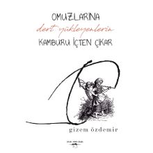 Omuzlarına Dert Yükleyenlerin Kamburu İçten Çıkar - Gizem Özdemir