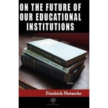 On The Future Of Our Educational Institutions Friedrich Nietzsche-Platanus Publishing