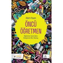 ÖNCÜ ÖĞRETMEN İDEALİST ÖĞRETMENİN DUYGU DÜNYASI - ADEM KEVEN