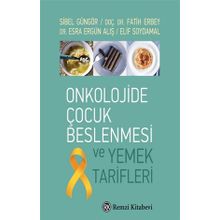 Onkolojide Çocuk Beslenmesi ve Yemek Tarifleri - Sibel Güngör