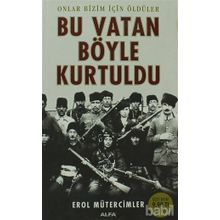 ONLAR BIZIM İÇİN ÖLDÜLER BU VATAN BÖYLE KURTULDU - EROL MÜTERCİMLER