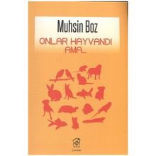 ONLAR HAYVANDI AMA... - MUHSIN BOZ