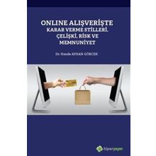 Online Alışverişte Karar Verme Stilleri Çelişki Risk ve Memnuniyet - Hande Ayhan Gökçek