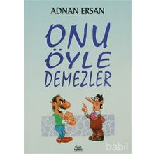ONU ÖYLE DEMEZLER - ADNAN ERSAN