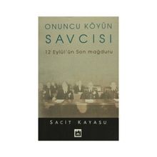 ONUNCU KÖYÜN SAVCISI 12 EYLÜL'ÜN SON MAĞDURU - SACIT KAYASU