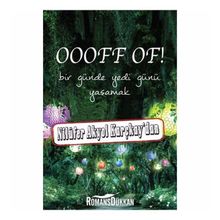 OOOFF OF! BIR GÜNDE YEDI GÜNÜ YAŞAMAK - NILÜFER AKYOL KARÇKAY