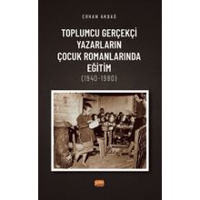 oplumcu Gerçekçi Yazarların Çocuk Romanlarında Eğitim 1940-1980 Nobel Bilimsel Eserler