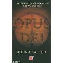OPUS DEI KATOLIK KILISESININ İÇİNDEKİ GÜÇ VE GIZEMLER - JOHN L. ALLEN
