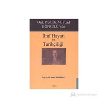 Ord. Prof. Dr. M. Fuad Köprülü'nün İlmi Hayatı ve Tarihçiliği - Hanefi Palabıyık