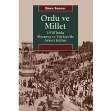 Ordu ve Millet 1930'larda Almanya ve Türkiye'de Askeri Kültür - Emre Sencer