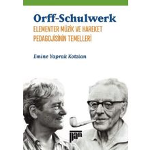 Orff Schulwerk Elementer Müzik ve Hareket Pedagojisinin Temelleri - Emine Yaprak Kotzian