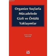 ORGANIZE SUÇLARLA MÜCADELEDE GIZLI VE ÖRTÜLÜ YAKLAŞIMLAR - HAKAN İLERİ