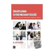 Örgütlerde İşyeri Nezaketsizliği Akademik Personele Yönelik Fenomenolojik Bir Araştırma - Şefik Özdemir