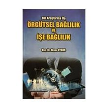 Örgütsel Bağlılık ve İşe Bağlılık - Akyay Uygur