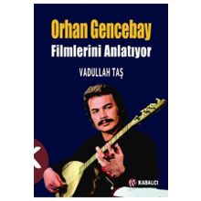 ORHAN GENCEBAY FILIMLERINI ANLATIYOR - VADULLAH TAŞ
