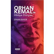 Orhan Kemal'in Hikaye Dünyası - Sinan Bakır