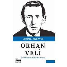 Orhan Veli - Şiir Atlasında Garip Bir Yaprak - Sıddık Akbayır