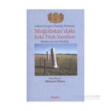 ORHON-UYGUR HANLIĞI DÖNEMİ MOĞOLİSTAN'DAKİ ESKI TÜRK YAZITLARI (METIN-ÇEVİRİ-SÖZLÜK) - MEHMET ÖLMEZ