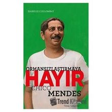 Ormansızlaştırmaya Hayır - Chico Mendes Isabelle Collombat