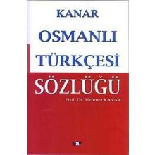 ÖRNEKLİ ETIMOLOJIK OSMANLI TÜRKÇESİ SÖZLÜĞÜ - MEHMET KANAR