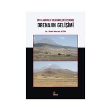 Orta Anadolu Volkanikleri Üzerinde Drenajın Gelişimi - Bekir Necati Altın
