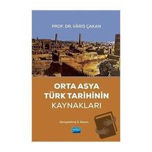 Orta Asya Türk Tarihinin Kaynakları Varis Çakan