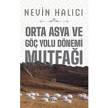 Orta Asya ve Göç Yolu Dönemi Mutfağı Nevin Halıcı