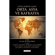 ORTA ASYA VE KAFKASYA GITTIK, GÖRDÜK VE YAZDIK - NECATI İYİKAN