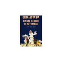 Orta Asya'da Kutsal Bitkiler ve Hayvanlar - Jean-Paul Roux