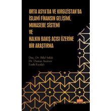 Orta Asyada ve Kırgızistanda İslami Finansın Gelişimi Muhasebe Sistemi ve Halkın Bakış Açısı Üzerine Bir Araştırma Nobel Bilimsel Eserler