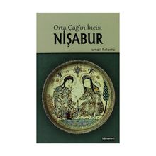 ORTA ÇAĞIN İNCISI NIŞABUR - İSMAIL PIRLANTA