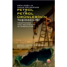 Orta Doğu ve Hazar Bölgesinde Petrol ve Petrol Ürünlerinin Taşımacılığı Yönetiminde Yeni Politikalar ve Stratejiler Rasoul Naghili Hokmabadi