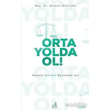 Orta Yolda Ol! - Hayata Yeniden Başlamak İçin - Doç. Dr. Osman Mutluel