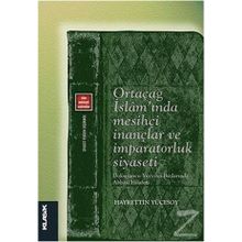 Ortaçağ İslam’ında Mesihçi İnançlar ve İmparatorluk Siyaseti - Hayrettin Yücesoy