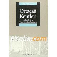 ORTAÇAĞ KENTLERI KÖKENLERİ VE TICARETIN CANLANMASI - HENRY PIRENNE
