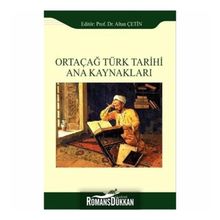 Ortaçağ Türk Tarihi Ana Kaynakları - Altan Çetin Ebru Altan Adnan Çevik Ömer Soner Hunkan İlyas Kemaloğlu Murat Keçiş Kazım Paydaş Aydın