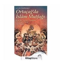 Ortaçağ'da İslam Mutfağı: Kısa Bir Tarihçe Eşliğinde 174 Yemek Tarifi - Lilia Zaouali