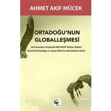 Ortadoğu’nun Globalleşmesi - Ahmet Akif Mücek
