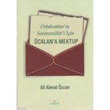 ORTAKVATAN'IN SENTEZMILLET'I İÇİN ÖCALAN'A MEKTUP - ALI KEMAL ÖZCAN
