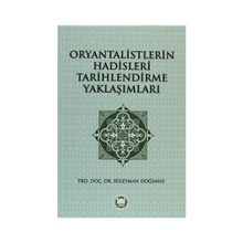 ORYANTALISTLERIN HADISLERI TARIHLENDIRME YAKLAŞIMLARI - SÜLEYMAN DOĞANAY