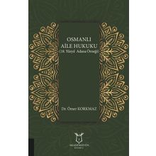 Osmanlı Aile Hukuku - 18. Yüzyıl Adana Örneği - Ömer Korkmaz
