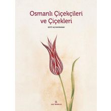 Osmanlı Çiçekçileri ve Çiçekleri - Seyit Ali Kahraman