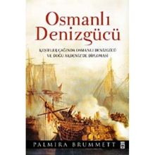 OSMANLI DENİZGÜCÜ KEŞİFLER ÇAĞINDA OSMANLI DENİZGÜCÜ VE DOĞU AKDENIZ'DE DIPLAMASI - PALMIRA BRUMMET