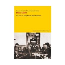 OSMANLI DEVLETI VE TÜRKİYE CUMHURIYETI'NDE EMEK TARIHI - TOURAJ ATABAKI;GAVIN D. BROCKETT