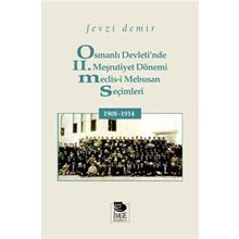 Osmanlı Devletinde 2. Meşrutiyet Dönemi Meclis-i Mebusan Seçimleri 1908 - 1914 - Fevzi Demir
