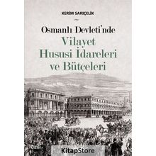 Osmanlı Devleti'nde Vilayet Hususi İdareleri ve Bütçeleri - Kerim Sarıçelik