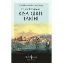 Osmanlı Dönemi Kısa Girit Tarihi - Ayşe Nükhet Adıyeke - İş Bankası Kültür Yayınları