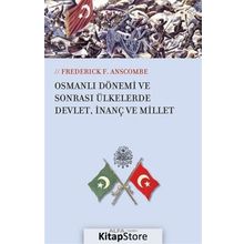 Osmanlı Dönemi ve Sonrası Ülkesinde Devlet, İnanç ve Millet - Frederick F. Anscombe