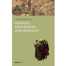 Osmanlı Döneminde Arap Kentleri - Andre Raymond